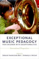 Deborah Vande Blair - Exceptional Music Pedagogy for Children with Exceptionalities: International Perspectives - 9780190234577 - V9780190234577