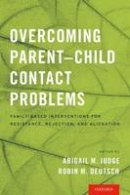 Abigail M. Judge (Ed.) - Overcoming Parent-Child Contact Problems: Family-Based Interventions for Resistance, Rejection, and Alienation - 9780190235208 - V9780190235208