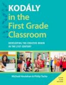 Micheal Houlahan - Kodaly in the First Grade Classroom: Developing the Creative Brain in the 21st Century - 9780190235789 - V9780190235789