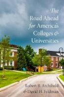 Robert B. Archibald - The Road Ahead for America´s Colleges and Universities - 9780190251918 - V9780190251918