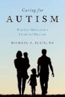 Michael Ellis - Caring for Autism: Practical Advice from a Parent and Physician - 9780190259358 - V9780190259358