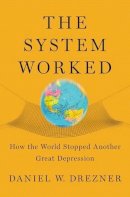 Daniel W. Drezner - The System Worked: How the World Stopped Another Great Depression - 9780190263393 - V9780190263393