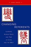 Leigh Jenco - Changing Referents: Learning Across Space and Time in China and the West - 9780190263829 - V9780190263829