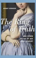 Wendy Doniger - The Ring of Truth: And Other Myths of Sex and Jewelry - 9780190267117 - V9780190267117