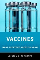 Kristen A. Feemster - Vaccines: What Everyone Needs to Know® - 9780190277918 - V9780190277918