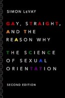 Simon Levay - Gay, Straight, and the Reason Why: The Science of Sexual Orientation - 9780190297374 - V9780190297374