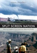 Susan Courtney - Split Screen Nation: Moving Images of the American West and South - 9780190459970 - V9780190459970