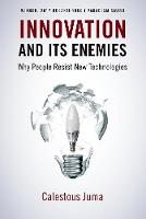 Calestous Juma - Innovation and Its Enemies: Why People Resist New Technologies - 9780190467036 - V9780190467036