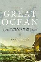 David Igler - The Great Ocean: Pacific Worlds from Captain Cook to the Gold Rush - 9780190498757 - V9780190498757