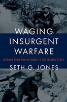 Seth G. Jones - Waging Insurgent Warfare: Lessons from the Vietcong to the Islamic State - 9780190600860 - V9780190600860