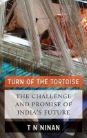 T N Ninan - Turn of the Tortoise: The Challenge and Promise of India´s Future - 9780190603014 - V9780190603014