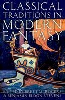 Brett M.; St Rogers - Classical Traditions in Modern Fantasy - 9780190610067 - V9780190610067