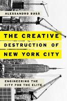 Alessandro Busa - The Creative Destruction of New York City: Engineering the City for the Elite - 9780190610098 - V9780190610098