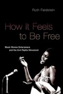 Ruth Feldstein - How it Feels to be Free - 9780190610722 - V9780190610722