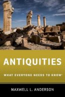 Maxwell L. Anderson - Antiquities: What Everyone Needs to Know® - 9780190614935 - V9780190614935