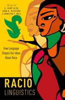 H. Samy Alim (Ed.) - Raciolinguistics: How Language Shapes Our Ideas About Race - 9780190625696 - V9780190625696