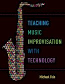Michael Fein - Teaching Music Improvisation with Technology - 9780190628260 - V9780190628260