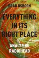 Brad Osborn - Everything in its Right Place: Analyzing Radiohead - 9780190629236 - V9780190629236