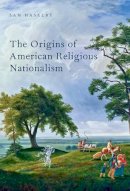 Sam Haselby - The Origins of American Religious Nationalism - 9780190630089 - V9780190630089