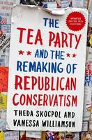 Theda Skocpol - The Tea Party and the Remaking of Republican Conservatism - 9780190633660 - V9780190633660