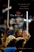 Brad Christerson - The Rise of Network Christianity: How Independent Leaders Are Changing the Religious Landscape - 9780190635671 - V9780190635671