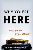 Jr. John G. Stackhouse - Why You´re Here: Ethics for the Real World - 9780190636746 - V9780190636746