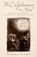 Bianca Premo - The Enlightenment on Trial: Ordinary Litigants and Colonialism in the Spanish Empire - 9780190638733 - V9780190638733