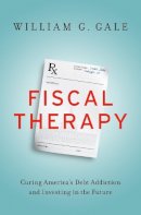 William G. Gale - Fiscal Therapy: Curing America´s Debt Addiction and Investing in the Future - 9780190645410 - V9780190645410