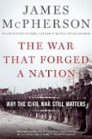 James M. McPherson - The War That Forged a Nation: Why the Civil War Still Matters - 9780190658533 - V9780190658533