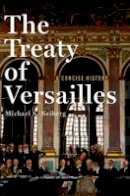 Michael S. Neiberg - The Treaty of Versailles: A Concise History - 9780190659189 - V9780190659189