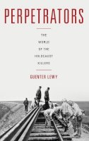 Guenter Lewy - Perpetrators: The World of the Holocaust Killers - 9780190661137 - V9780190661137