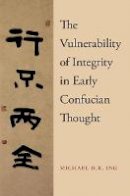 Michael Ing - The Vulnerability of Integrity in Early Confucian Thought - 9780190679118 - V9780190679118