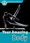 Robert Quinn - Oxford Read and Discover: Level 6: Your Amazing Body - 9780194645584 - V9780194645584