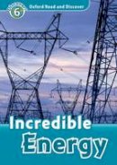 Louise Spilsbury Richard Spilsbury Hazel Geatches - Oxford Read and Discover: Level 6: Incredible Energy - 9780194645645 - V9780194645645