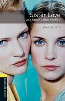 John Escott - Oxford Bookworms Library: Sister Love and Other Crime Stories: Level 1: 400-Word Vocabulary (Oxford Bookworms Library: Crime & Mystery) - 9780194789219 - V9780194789219