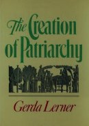 Gerda Lerner - The Creation of Patriarchy (Women and History; V. 1) - 9780195051858 - V9780195051858
