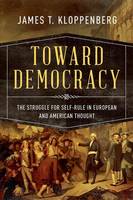 James T. Kloppenberg - Toward Democracy: The Struggle for Self-Rule in European and American Thought - 9780195054613 - V9780195054613