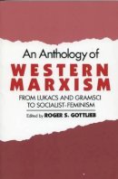 Roger S. . Ed(S): Gottlieb - An Anthology of Western Marxism: From Luk CS and Gramsci to Socialist-Feminism - 9780195055696 - V9780195055696