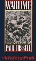 Paul Fussell - Wartime: Understanding and Behavior in the Second World War - 9780195065770 - V9780195065770