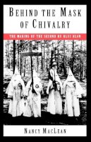 Nancy Maclean - Behind the Mask of Chivalry - 9780195098365 - V9780195098365