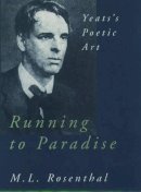 M.L. Rosenthal - Running to Paradise: Yeats's Poetic Art - 9780195113914 - V9780195113914