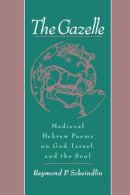 Raymond Scheindlin - The Gazelle: Medieval Hebrew Poems on God, Israel, & the Soul - 9780195129885 - V9780195129885