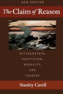 Stanley Cavell - The Claim of Reason. Wittgenstein, Skepticism, Morality, and Tragedy.  - 9780195131079 - V9780195131079