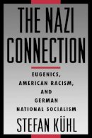 Stefan Kühl - The Nazi Connection: Eugenics, American Racism, and German National Socialism - 9780195149784 - V9780195149784