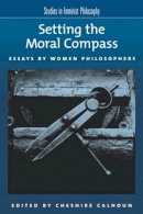 Cheshire Calhoun - Setting the Moral Compass: Essays by Women Philosophers - 9780195154757 - V9780195154757