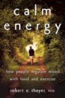 Robert E. Thayer - Calm Energy: How People Regulate Mood with Food and Exercise - 9780195163391 - V9780195163391