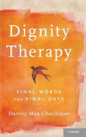 Harvey Max Chochinov - Dignity Therapy: Final Words for Final Days - 9780195176216 - V9780195176216