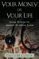 David M. Cutler - Your Money or Your Life: Strong Medicine for America's Health Care System - 9780195181326 - V9780195181326