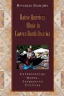 Beverley Diamond - Native American Music in Eastern North America: Includes CD - 9780195301045 - V9780195301045