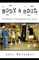 Loïc Wacquant - Body & Soul: Notebooks of an Apprentice Boxer - 9780195305623 - V9780195305623